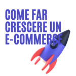 Come far crescere un e-commerce